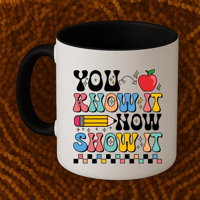 You Know It Now Show It Testing Day Teacher Life Mug