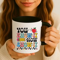 You Know It Now Show It Testing Day Teacher Life Mug