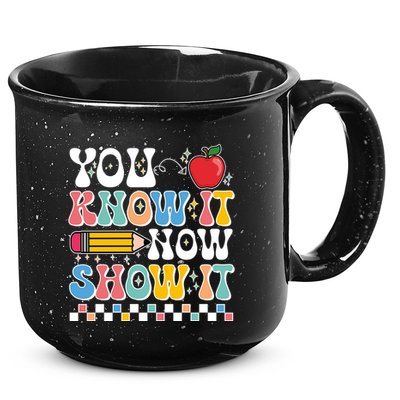 You Know It Now Show It Testing Day Teacher Life 15oz Campfire Ceramic Mug
