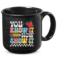 You Know It Now Show It Testing Day Teacher Life 15oz Campfire Ceramic Mug