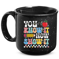 You Know It Now Show It Testing Day Teacher Life 15oz Campfire Ceramic Mug