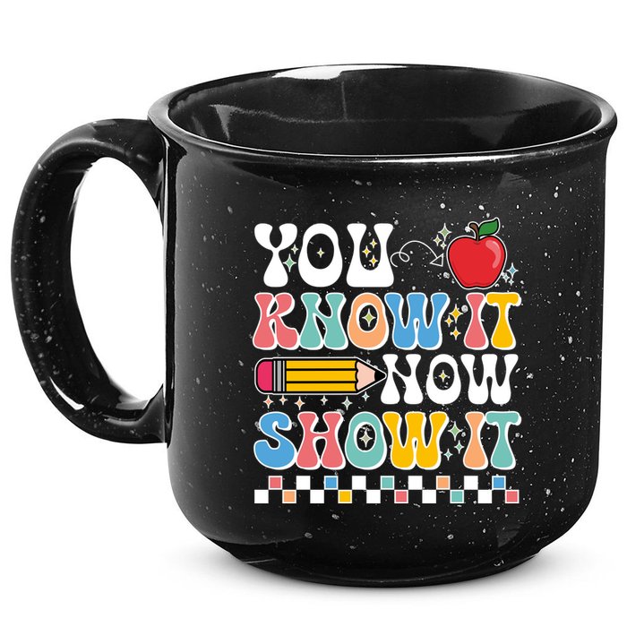 You Know It Now Show It Testing Day Teacher Life 15oz Campfire Ceramic Mug