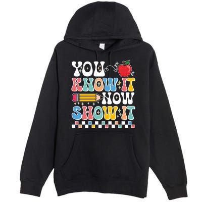 You Know It Now Show It Testing Day Teacher Life Premium Pullover Hoodie