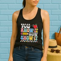 You Know It Now Show It Testing Day Teacher Life Womens Tank Top