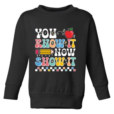 You Know It Now Show It Testing Day Teacher Life Toddler Sweatshirt
