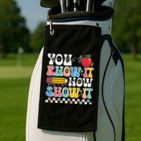 You Know It Now Show It Testing Day Teacher Life Golf Towel