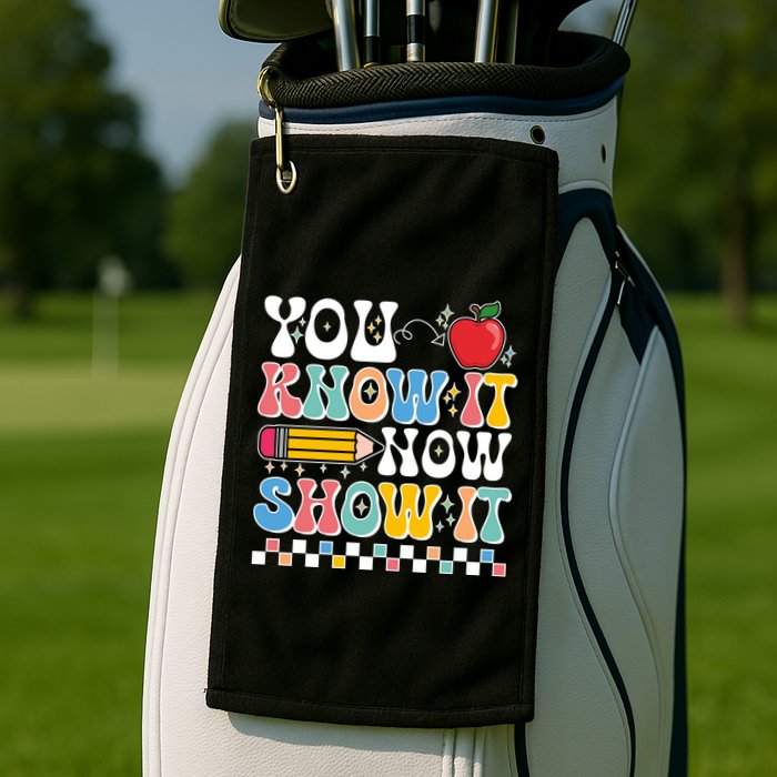 You Know It Now Show It Testing Day Teacher Life Golf Towel