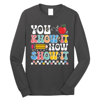 You Know It Now Show It Testing Day Teacher Life Long Sleeve Shirt