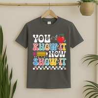 You Know It Now Show It Testing Day Teacher Life T-Shirt