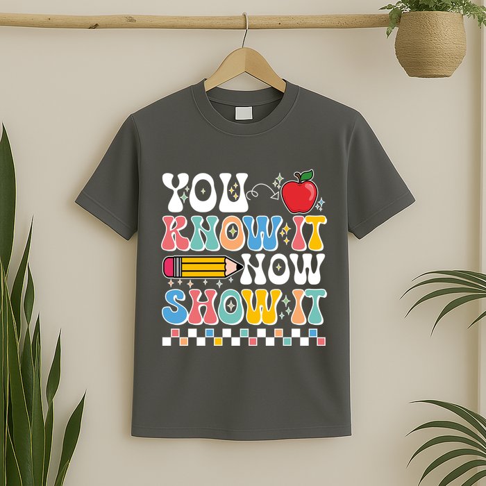 You Know It Now Show It Testing Day Teacher Life T-Shirt