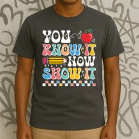 You Know It Now Show It Testing Day Teacher Life T-Shirt