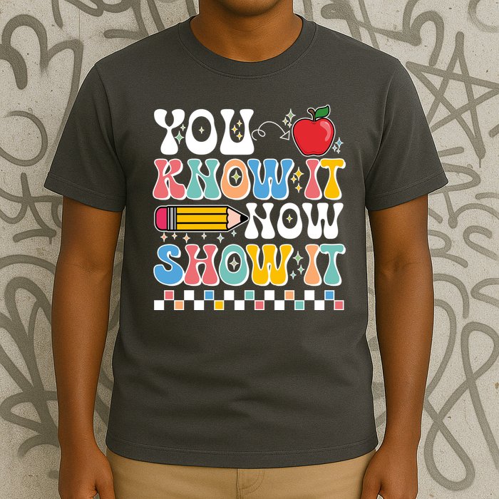 You Know It Now Show It Testing Day Teacher Life T-Shirt