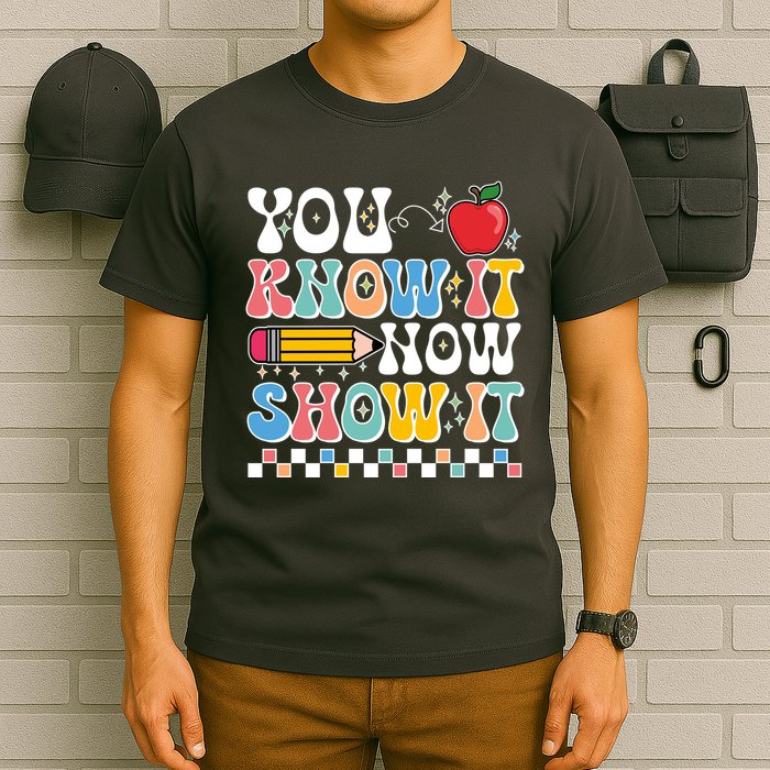 You Know It Now Show It Testing Day Teacher Life T-Shirt