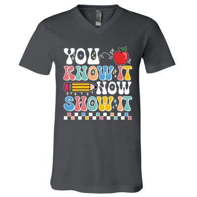 You Know It Now Show It Testing Day Teacher Life V-Neck T-Shirt