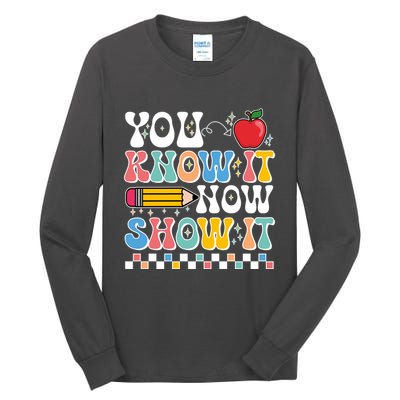 You Know It Now Show It Testing Day Teacher Life Tall Long Sleeve T-Shirt