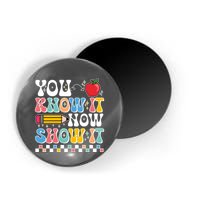 You Know It Now Show It Testing Day Teacher Life Magnet