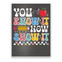 You Know It Now Show It Testing Day Teacher Life Poster