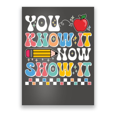 You Know It Now Show It Testing Day Teacher Life Poster