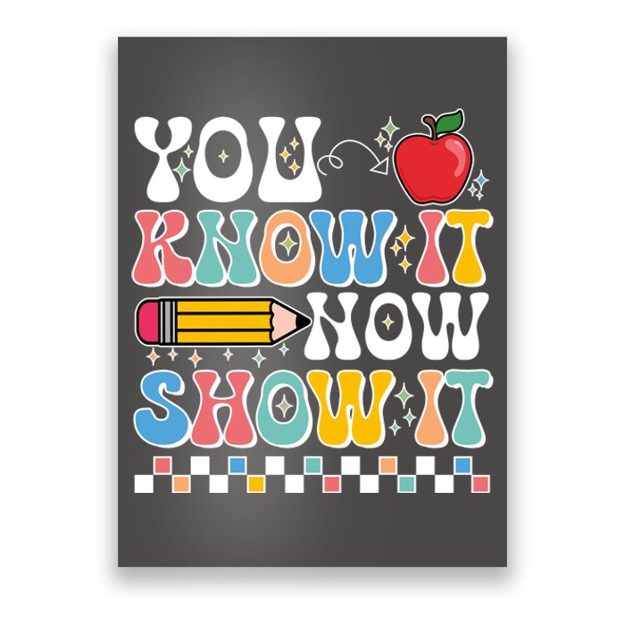 You Know It Now Show It Testing Day Teacher Life Poster