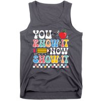 You Know It Now Show It Testing Day Teacher Life Tank Top