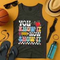 You Know It Now Show It Testing Day Teacher Life Tank Top