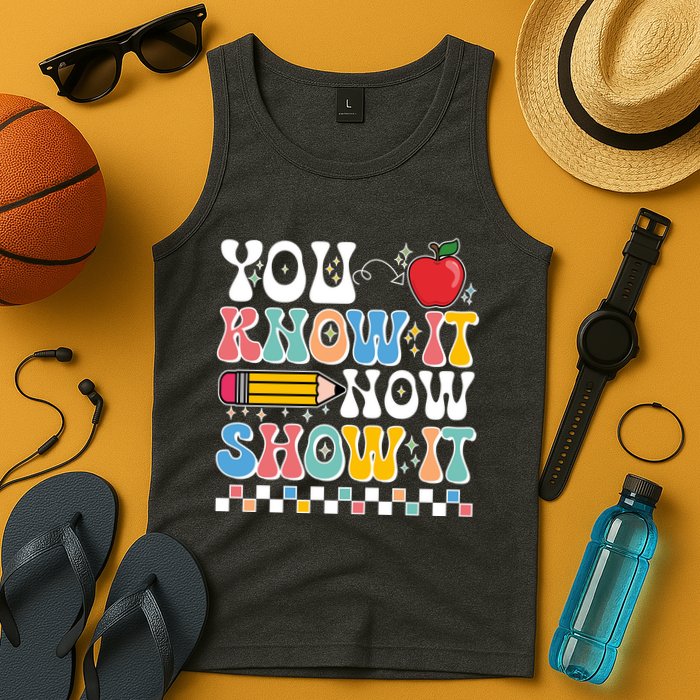 You Know It Now Show It Testing Day Teacher Life Tank Top