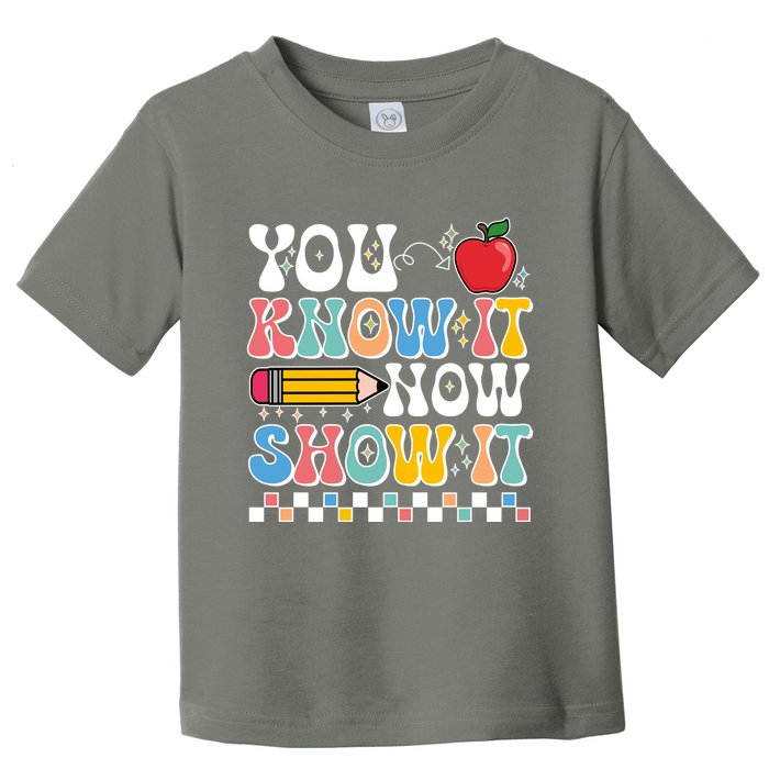 You Know It Now Show It Testing Day Teacher Life Toddler T-Shirt