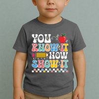 You Know It Now Show It Testing Day Teacher Life Toddler T-Shirt