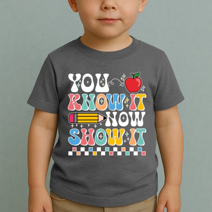 You Know It Now Show It Testing Day Teacher Life Toddler T-Shirt