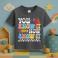 You Know It Now Show It Testing Day Teacher Life Toddler T-Shirt