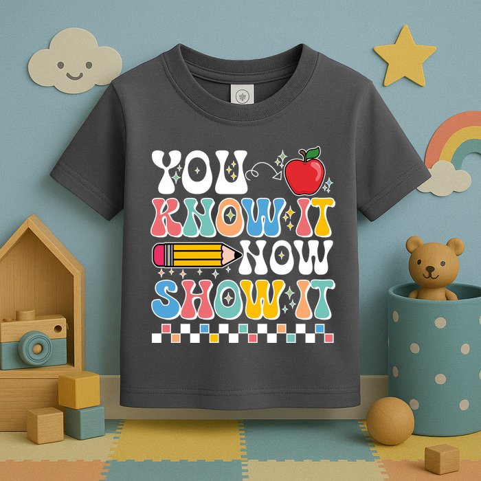 You Know It Now Show It Testing Day Teacher Life Toddler T-Shirt