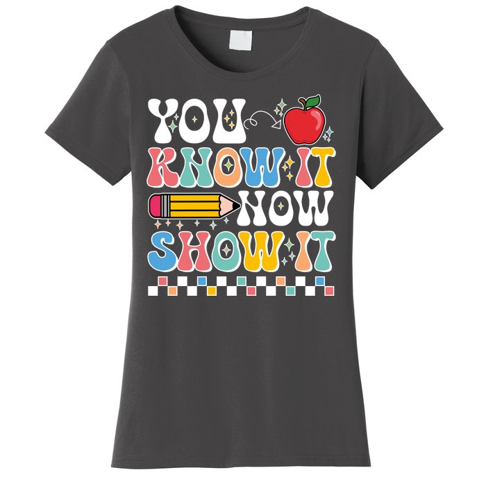 You Know It Now Show It Testing Day Teacher Life Women's T-Shirt