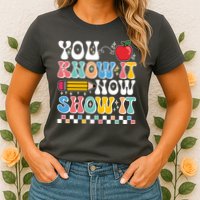 You Know It Now Show It Testing Day Teacher Life Womens T-Shirt