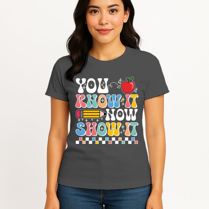 You Know It Now Show It Testing Day Teacher Life Womens T-Shirt