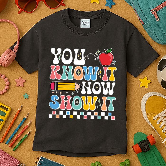 You Know It Now Show It Testing Day Teacher Life Kids T-Shirt