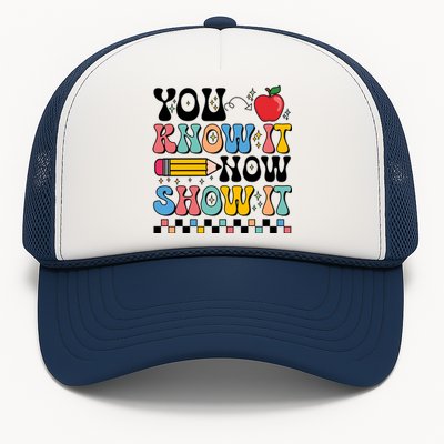 You Know It Now Show It Testing Day Teacher Life Trucker Hat