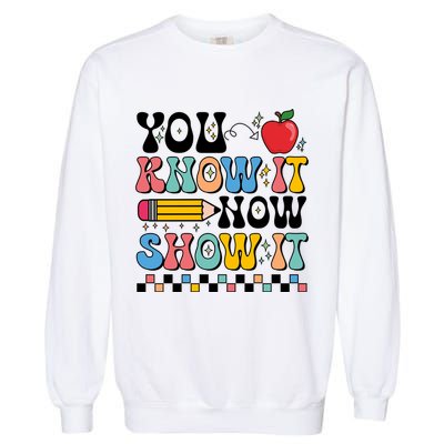 You Know It Now Show It Testing Day Teacher Life Garment-Dyed Sweatshirt