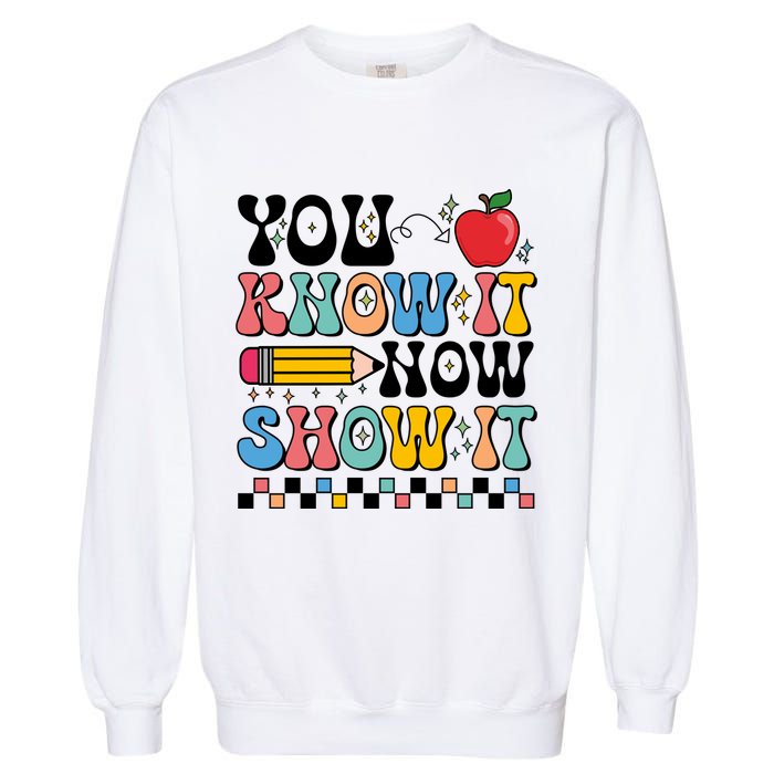 You Know It Now Show It Testing Day Teacher Life Garment-Dyed Sweatshirt