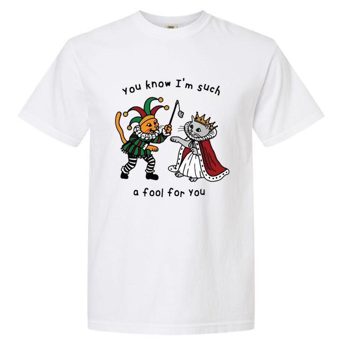 You Know I’M Such A Fool For You Garment-Dyed Heavyweight T-Shirt