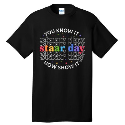 You Know It Now Show It Staar Day Tall T-Shirt