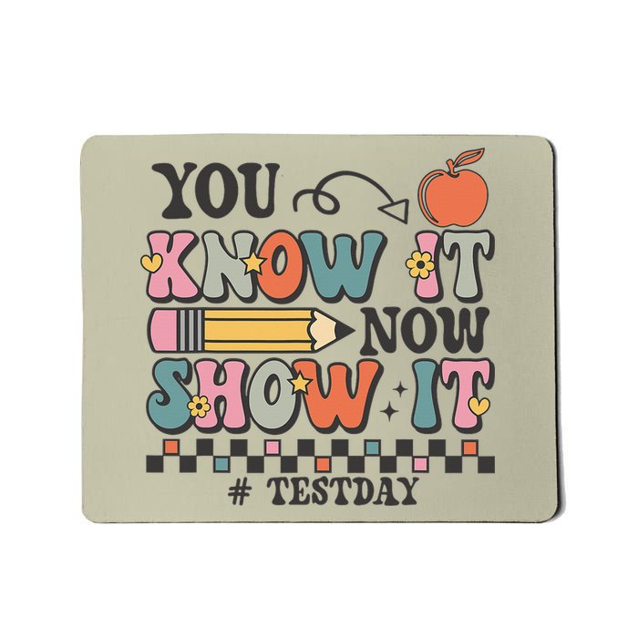 You Know It Now Show It Testing Day Teacher Motivational Mousepad