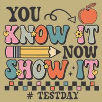 You Know It Now Show It Testing Day Teacher Motivational Mousepad