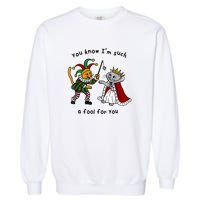 You Know Im Such A Fool For You Funny Garment-Dyed Sweatshirt