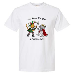 You Know Im Such A Fool For You Funny Garment-Dyed Heavyweight T-Shirt