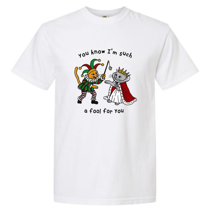 You Know Im Such A Fool For You Funny Garment-Dyed Heavyweight T-Shirt