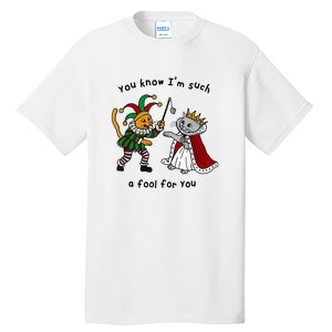 You Know Im Such A Fool For You Funny Tall T-Shirt