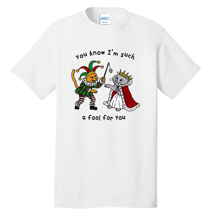 You Know Im Such A Fool For You Funny Tall T-Shirt