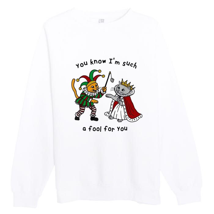 You Know Im Such A Fool For You Funny Premium Crewneck Sweatshirt