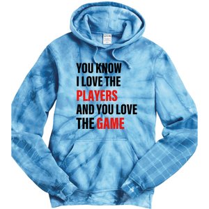 You Know I Love The Players And You Love The Game Funny Quote Tie Dye Hoodie