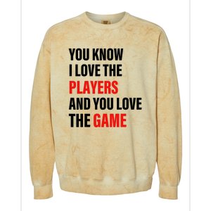 You Know I Love The Players And You Love The Game Funny Quote Colorblast Crewneck Sweatshirt